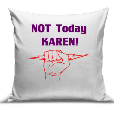 NOT TODAY KAREN! RANGE - Cushion Cover - 100% Linen Thumbnail